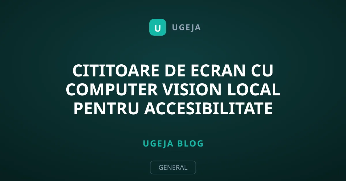 Cititoare de ecran cu computer vision local pentru accesibilitate